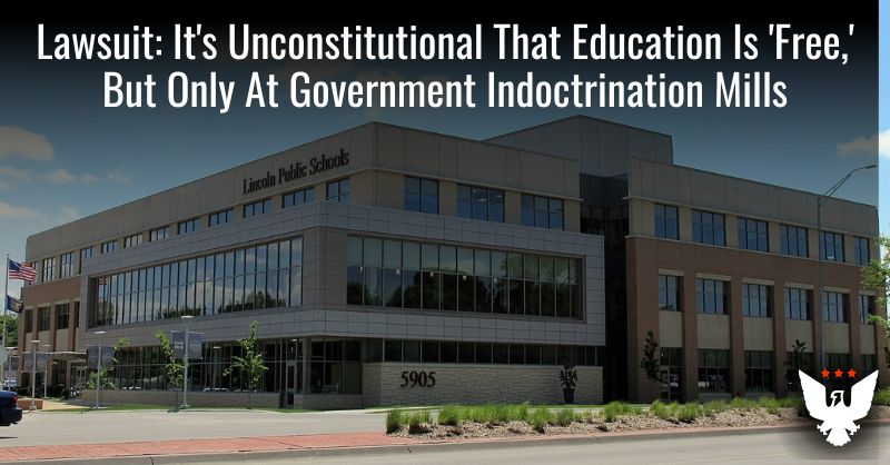 Lawsuit: It’s Unconstitutional That Education Is ‘Free,’ But Only At Government Indoctrination Mills M 1 1