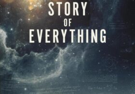 The Story of Everything and Beyond