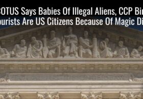 SCOTUS Says Babies Of Illegal Aliens, CCP Birth Tourists Are US Citizens Because Of Magic Dirt